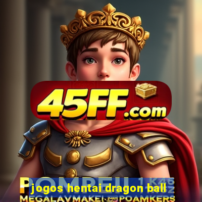 jogos hentai dragon ball